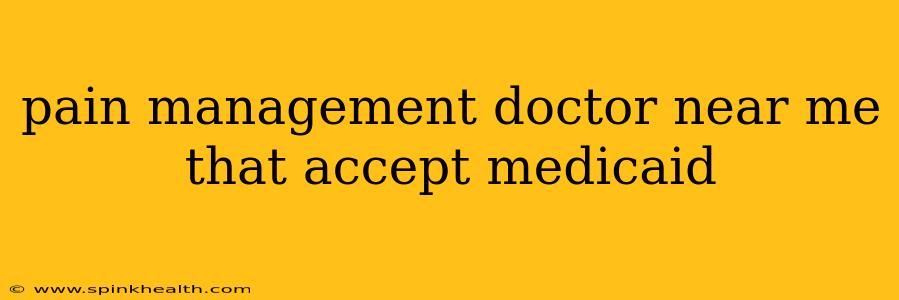 pain management doctor near me that accept medicaid