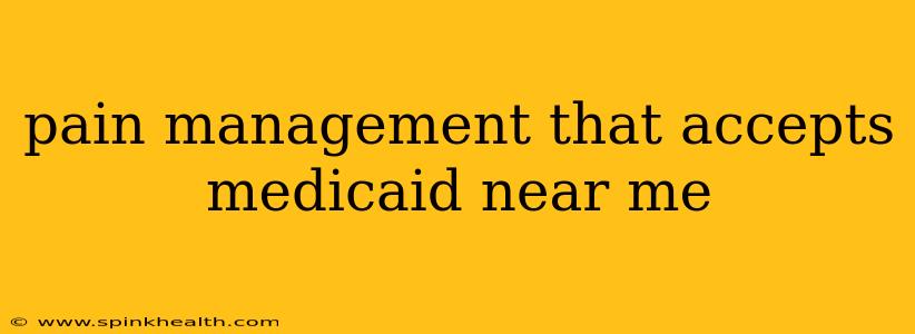 pain management that accepts medicaid near me