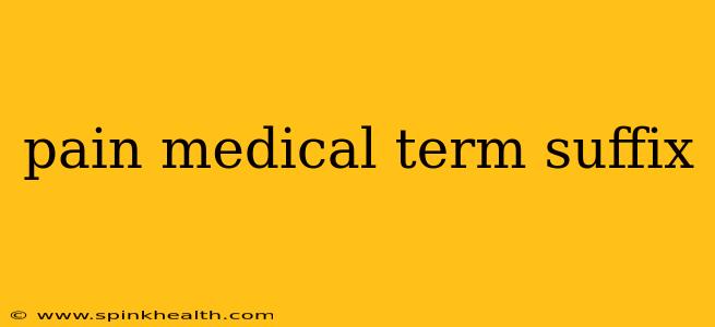 pain medical term suffix