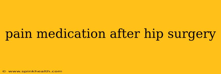 pain medication after hip surgery