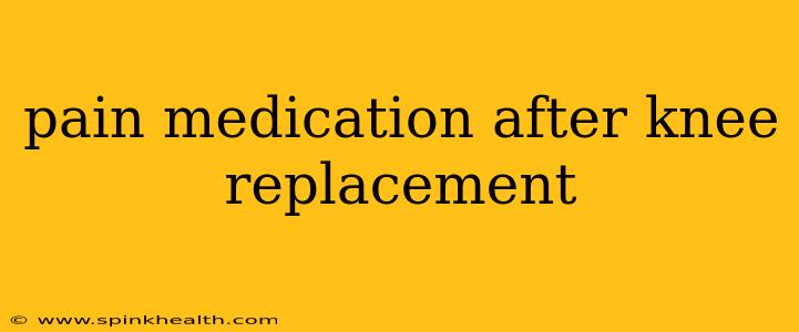 pain medication after knee replacement