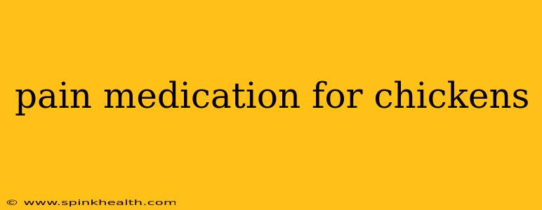 pain medication for chickens