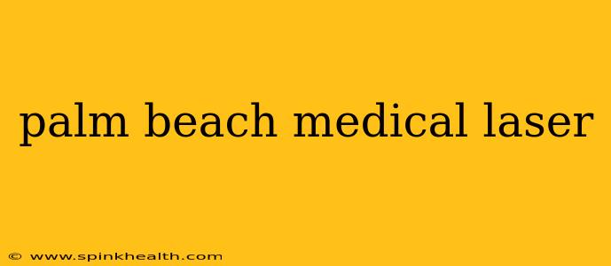 palm beach medical laser