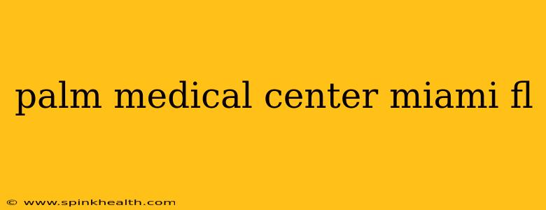 palm medical center miami fl