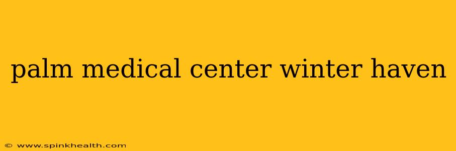 palm medical center winter haven
