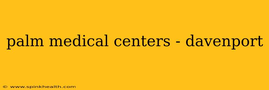 palm medical centers - davenport