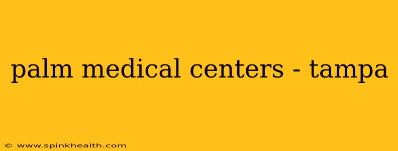 palm medical centers - tampa