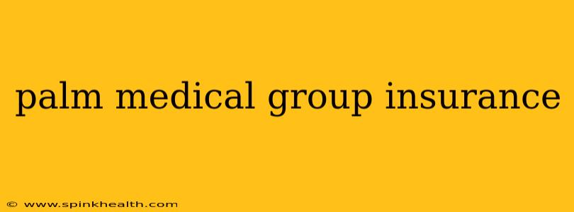 palm medical group insurance