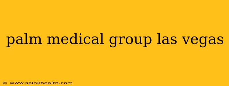 palm medical group las vegas