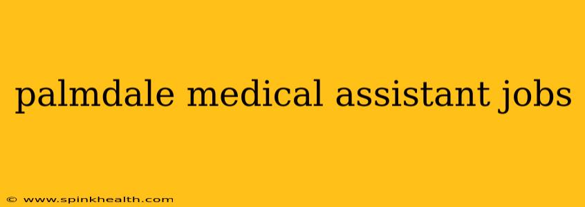 palmdale medical assistant jobs