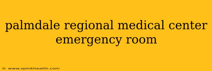 palmdale regional medical center emergency room