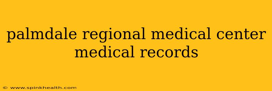 palmdale regional medical center medical records