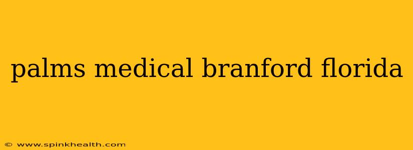 palms medical branford florida