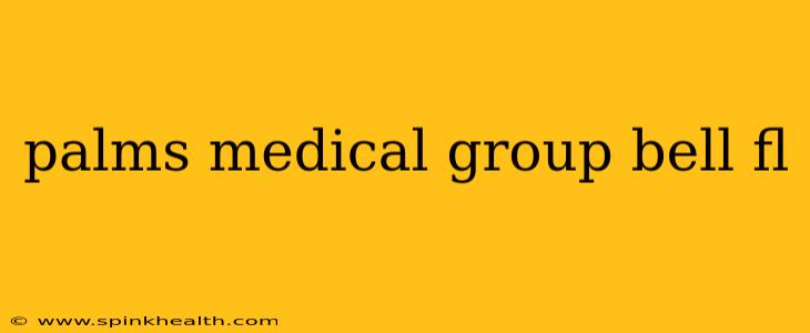 palms medical group bell fl