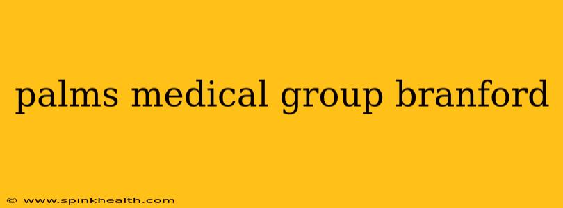palms medical group branford