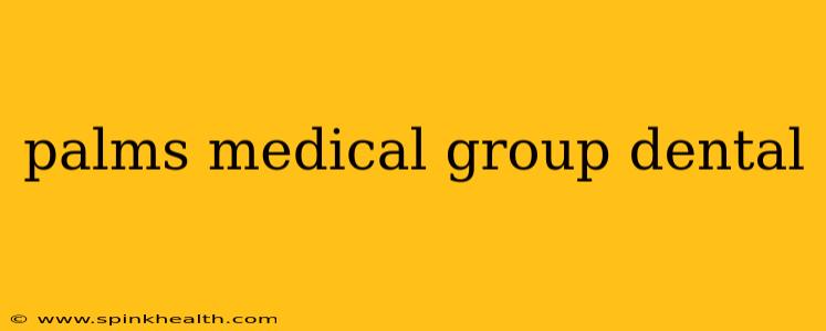 palms medical group dental