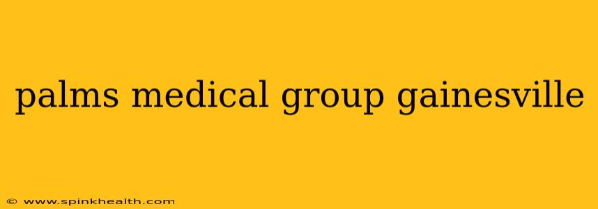 palms medical group gainesville