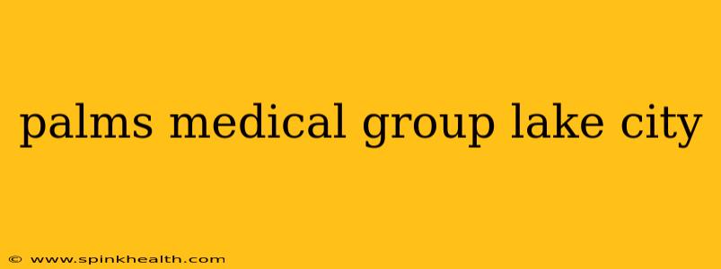 palms medical group lake city