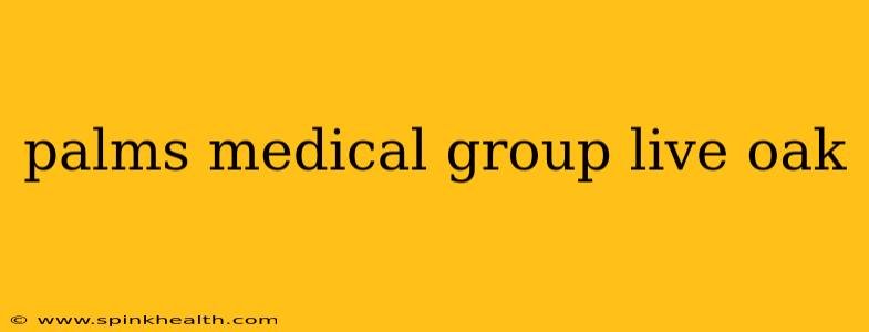 palms medical group live oak