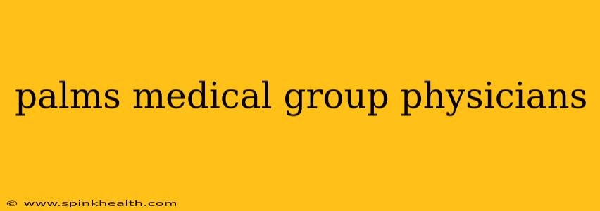 palms medical group physicians