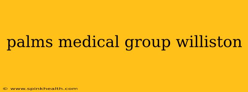 palms medical group williston