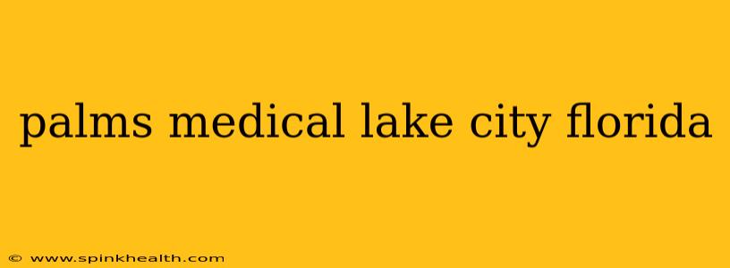 palms medical lake city florida