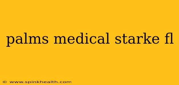 palms medical starke fl
