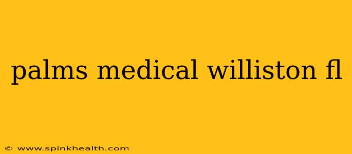 palms medical williston fl