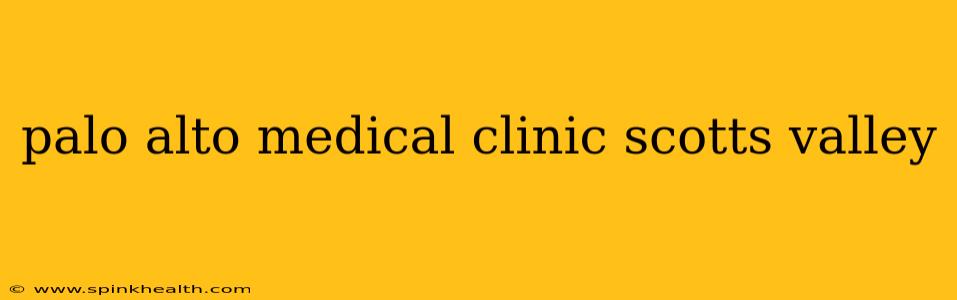 palo alto medical clinic scotts valley