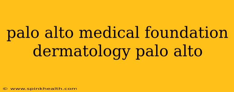 palo alto medical foundation dermatology palo alto