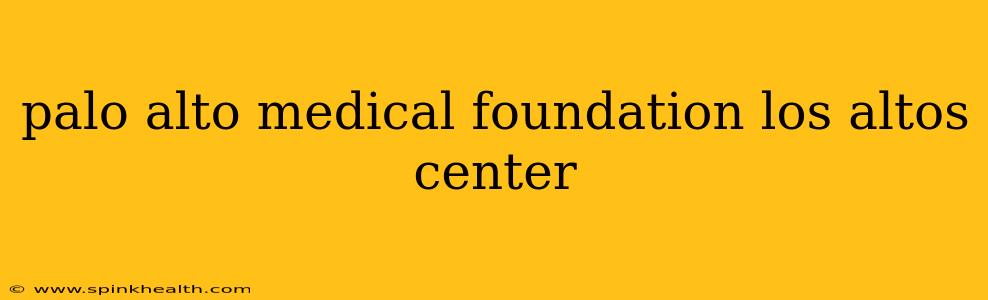 palo alto medical foundation los altos center