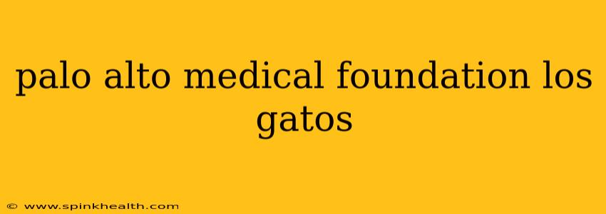 palo alto medical foundation los gatos