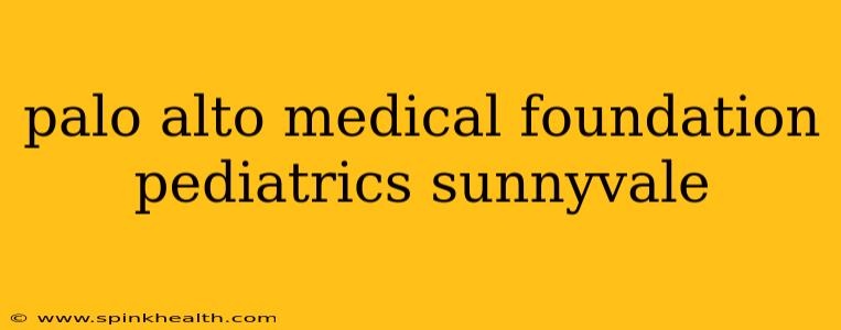 palo alto medical foundation pediatrics sunnyvale