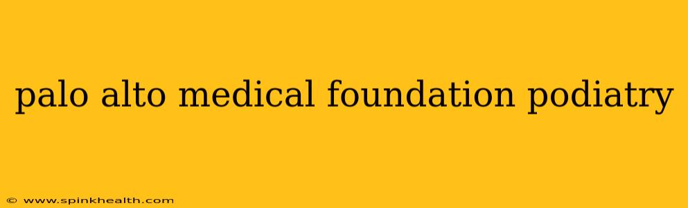 palo alto medical foundation podiatry