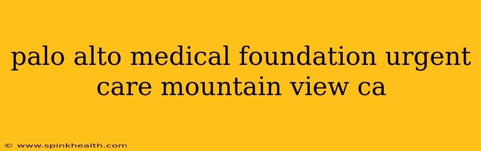 palo alto medical foundation urgent care mountain view ca
