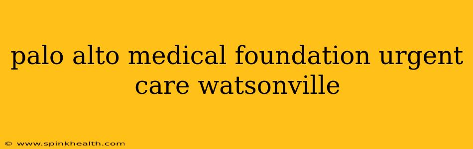 palo alto medical foundation urgent care watsonville