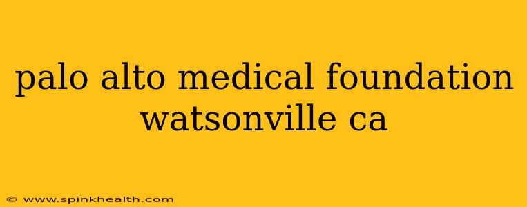 palo alto medical foundation watsonville ca