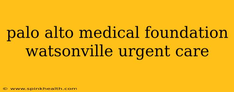 palo alto medical foundation watsonville urgent care