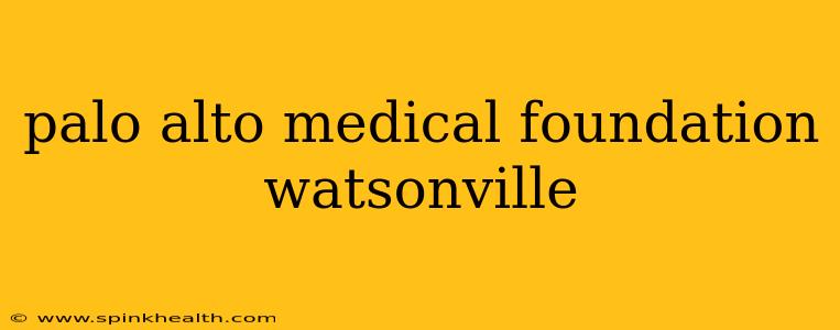 palo alto medical foundation watsonville