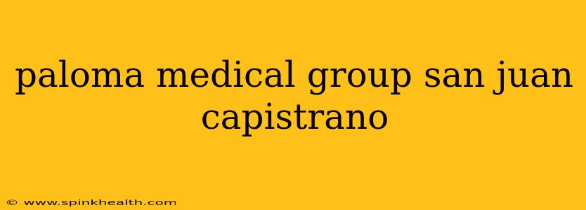paloma medical group san juan capistrano
