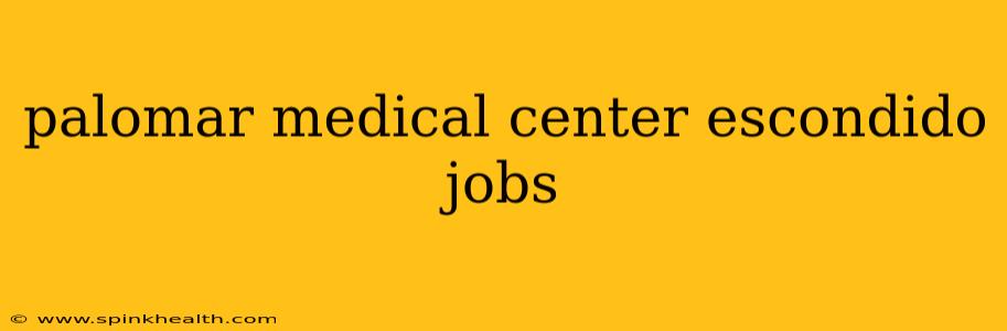 palomar medical center escondido jobs