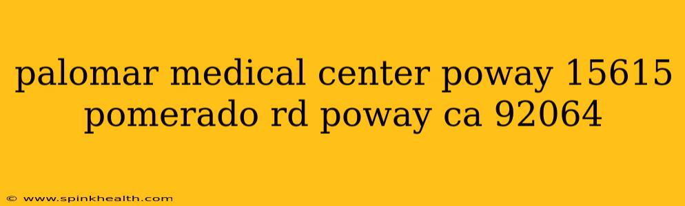 palomar medical center poway 15615 pomerado rd poway ca 92064