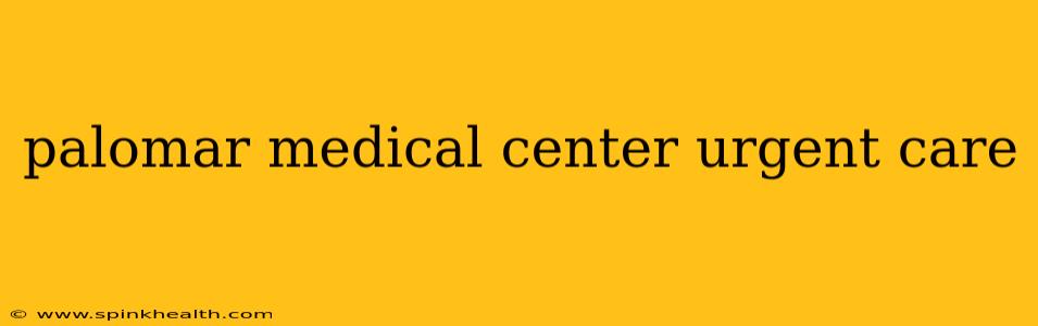 palomar medical center urgent care