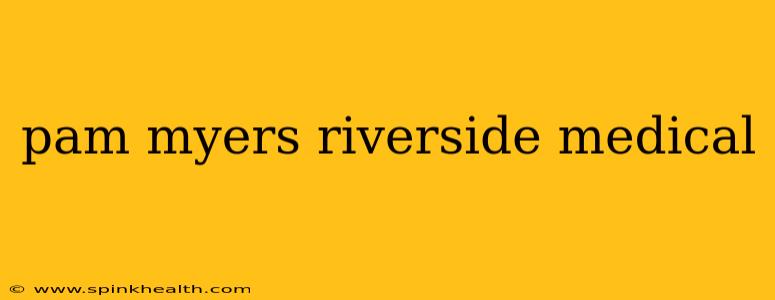 pam myers riverside medical