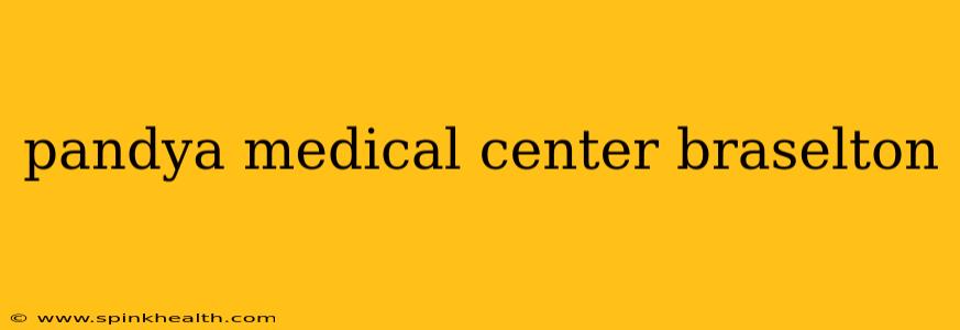 pandya medical center braselton