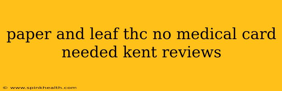 paper and leaf thc no medical card needed kent reviews