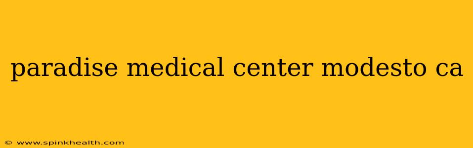 paradise medical center modesto ca