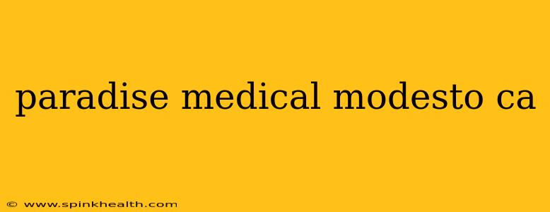paradise medical modesto ca