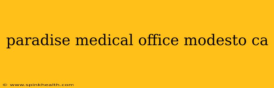 paradise medical office modesto ca