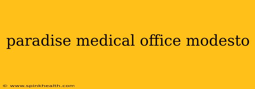 paradise medical office modesto